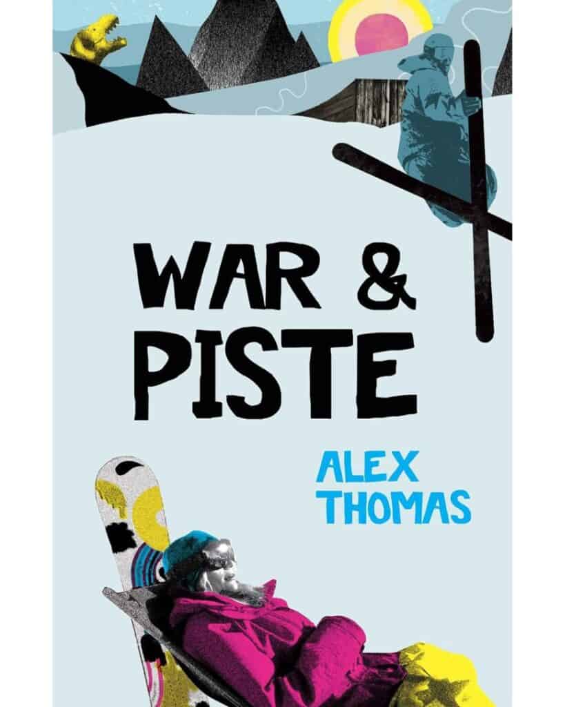 Book cover for War & Piste by Alex Thomas, featuring a snowboarder in a magenta jacket lounging on a deck chair with a colorful snowboard, while abstract snowy mountain graphics, a sun, and a blue-tinted skier decorate the background in a quirky, collage style.