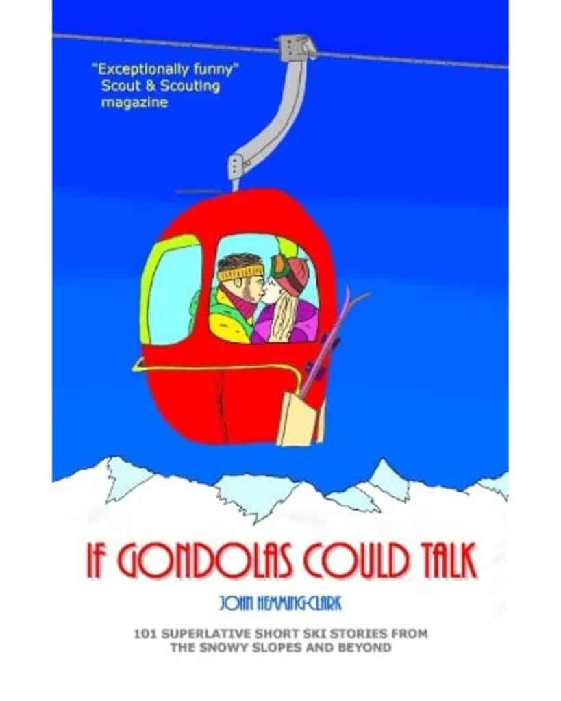 Book cover for If Gondolas Could Talk by John Hemming-Clark, illustrated in bright cartoon style with a red gondola carrying a couple snuggling inside. The subtitle teases “101 superlative short ski stories from the snowy slopes and beyond,” and includes a quote calling it “Exceptionally funny.”