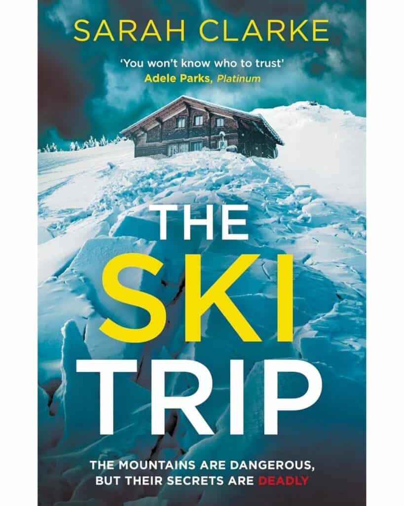 Book cover for The Ski Trip by Sarah Clarke, showing a dark chalet perched on a snow-covered mountain under a stormy teal sky. The title is in bold yellow and white text, with the tagline: "The mountains are dangerous, but their secrets are DEADLY."
