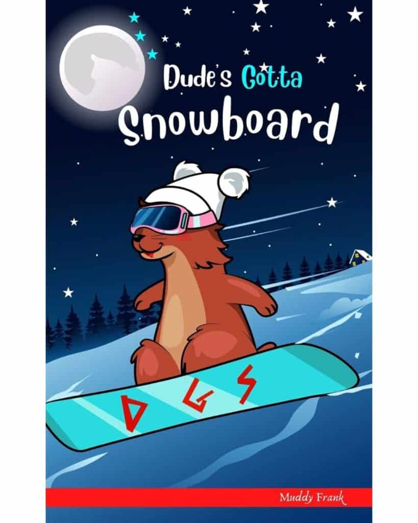 Book cover for Dude’s Gotta Snowboard by Muddy Frank, featuring a cheerful cartoon bear wearing goggles and a white winter hat, snowboarding under a starry night sky and full moon with a forest silhouette in the background.