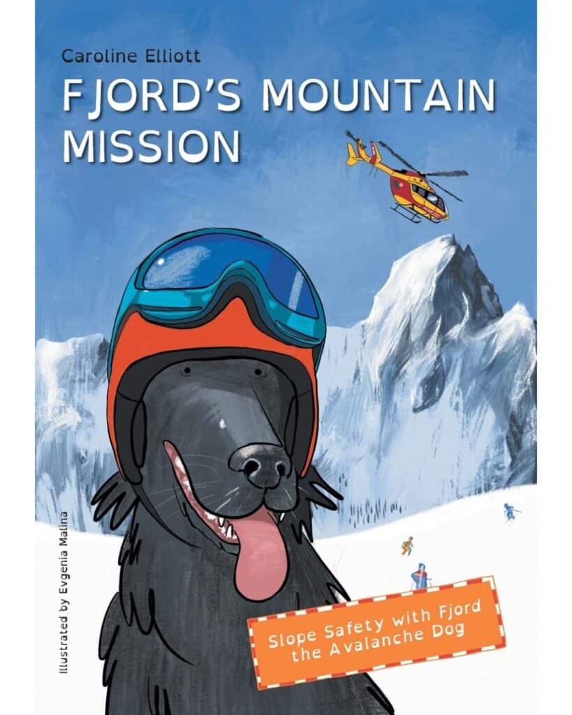 Book cover for Fjord’s Mountain Mission by Caroline Elliott, illustrated with a happy black dog wearing an orange ski helmet and blue goggles in front of snowy peaks, with a yellow helicopter flying above and skiers below. A tagline reads, “Slope Safety with Fjord the Avalanche Dog.”