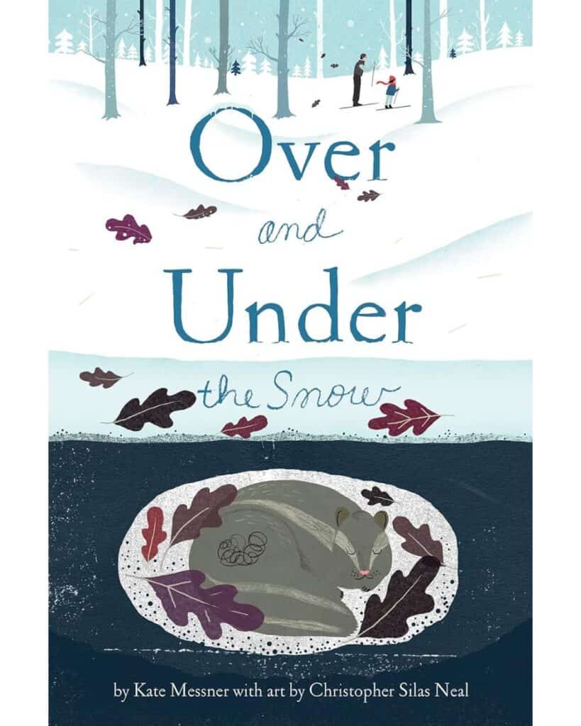 Over and Under the Snow by Kate Messner, illustrated by Christopher Silas Neal: A peaceful winter forest scene with a child skiing aboveground and animals hibernating below, including a curled-up bear surrounded by snow and fallen leaves