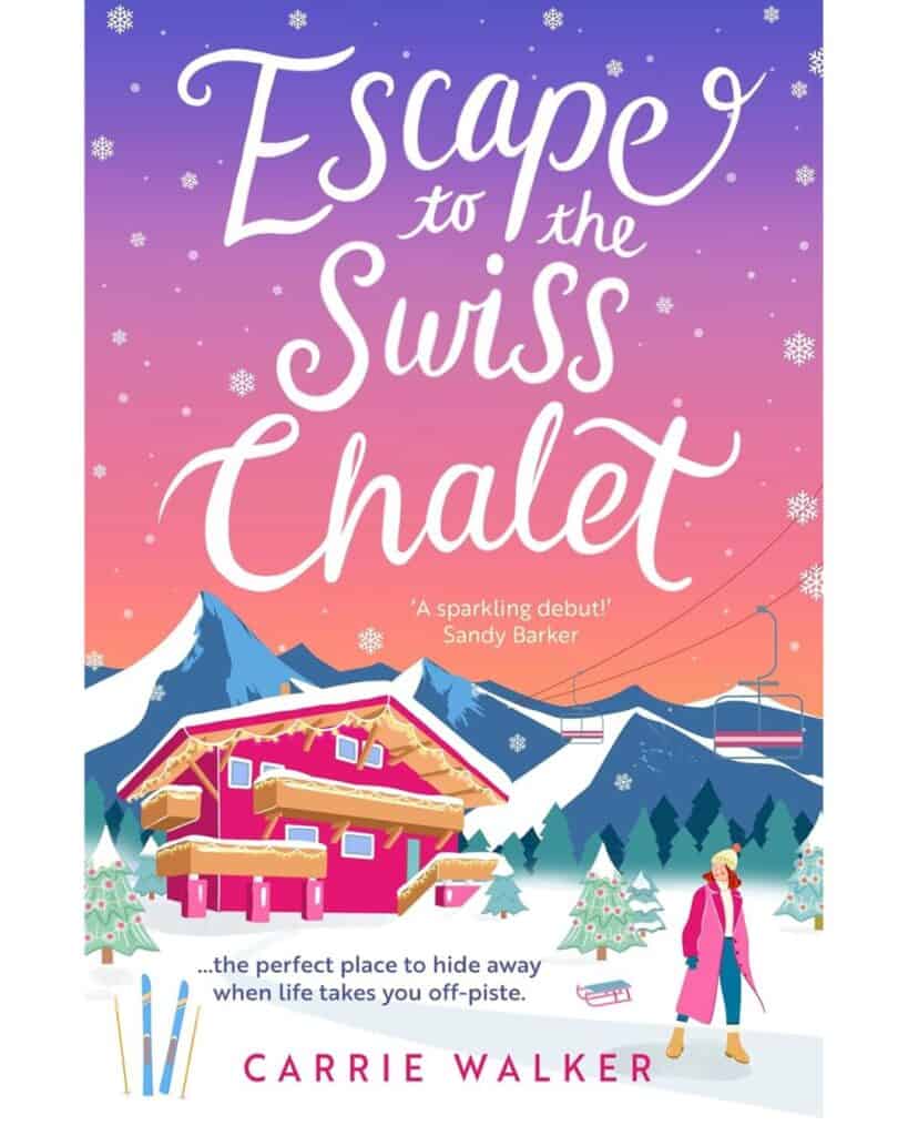 Book cover for Escape to the Swiss Chalet by Carrie Walker, depicting a cozy pink chalet nestled in snowy mountains under a pastel twilight sky. A woman in a long coat and boots stands nearby, with a ski lift in the background and the tagline: "...the perfect place to hide away when life takes you off-piste."